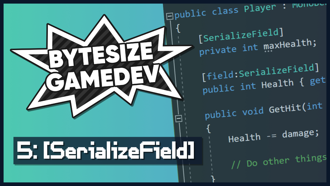 bytesize-gamedev-5-serializefield-and-field-serializefield